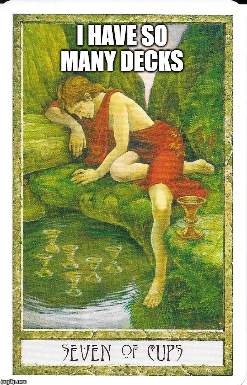 First World Tarot Problems | I HAVE SO MANY DECKS | image tagged in first world problems,tarot | made w/ Imgflip meme maker
