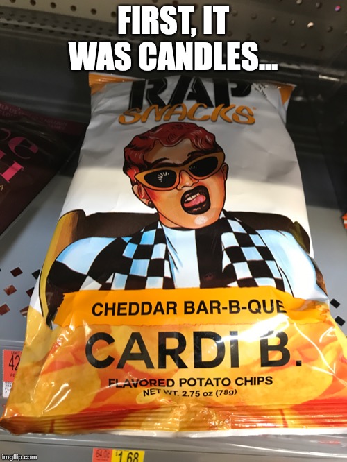 Smells like... | FIRST, IT WAS CANDLES... | image tagged in cardi b,candles | made w/ Imgflip meme maker
