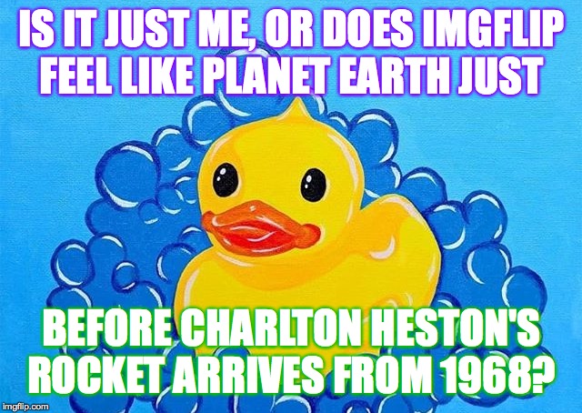 I should be writing an exam, but I'm gonna try to save you from nuclear armageddon  ( : | IS IT JUST ME, OR DOES IMGFLIP
FEEL LIKE PLANET EARTH JUST; BEFORE CHARLTON HESTON'S
ROCKET ARRIVES FROM 1968? | image tagged in memes,imgflip,planet of the dopes,life imitating art,welcome back chuck | made w/ Imgflip meme maker