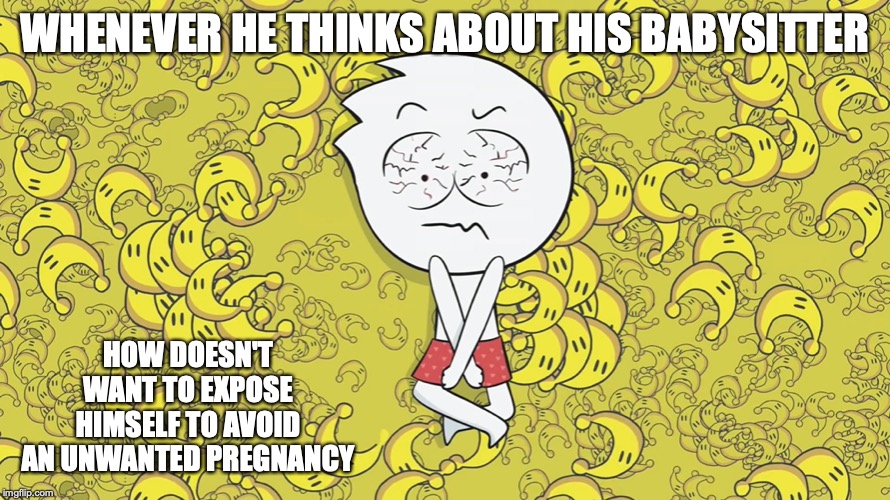 Alex in his Boxers | WHENEVER HE THINKS ABOUT HIS BABYSITTER; HOW DOESN'T WANT TO EXPOSE HIMSELF TO AVOID AN UNWANTED PREGNANCY | image tagged in alex clark,boxers,memes,youtube | made w/ Imgflip meme maker
