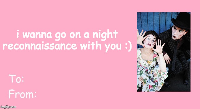 Valentine's Day Card Meme | i wanna go on a night reconnaissance with you :) | image tagged in valentine's day card meme | made w/ Imgflip meme maker