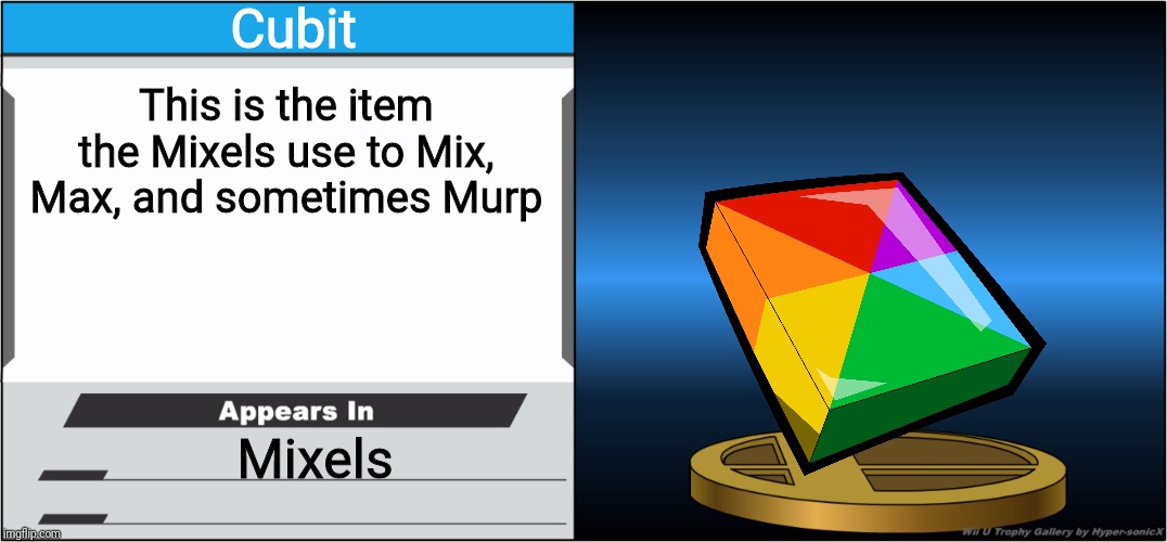 Smash Bros Trophy | Cubit; This is the item the Mixels use to Mix, Max, and sometimes Murp; Mixels | image tagged in smash bros trophy,mixels,memes | made w/ Imgflip meme maker