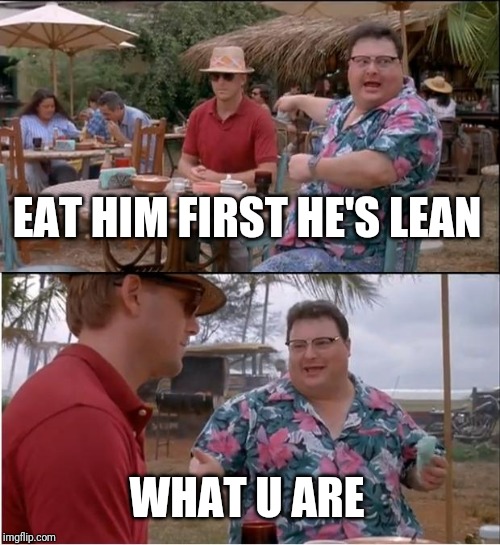 See Nobody Cares | EAT HIM FIRST HE'S LEAN; WHAT U ARE | image tagged in memes,see nobody cares | made w/ Imgflip meme maker