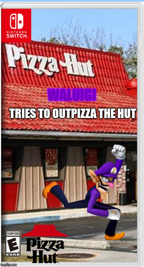 Nobody outpizzas the hut Waluigi, LEARN IT! |  WALUIGI; TRIES TO OUTPIZZA THE HUT | image tagged in pizza hut,waluigi,outpizza the hut,memes | made w/ Imgflip meme maker