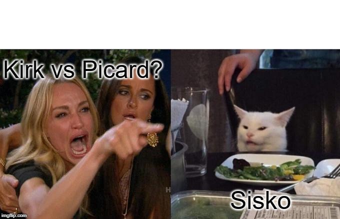 Woman Yelling At Cat Meme | Kirk vs Picard? Sisko | image tagged in memes,woman yelling at cat | made w/ Imgflip meme maker