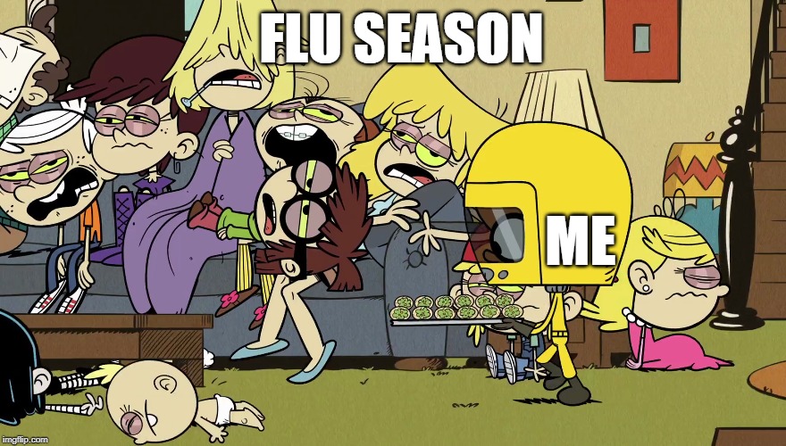 That flu feeling | FLU SEASON; ME | image tagged in the loud house,nickelodeon,flu,sickness,2020,sick | made w/ Imgflip meme maker