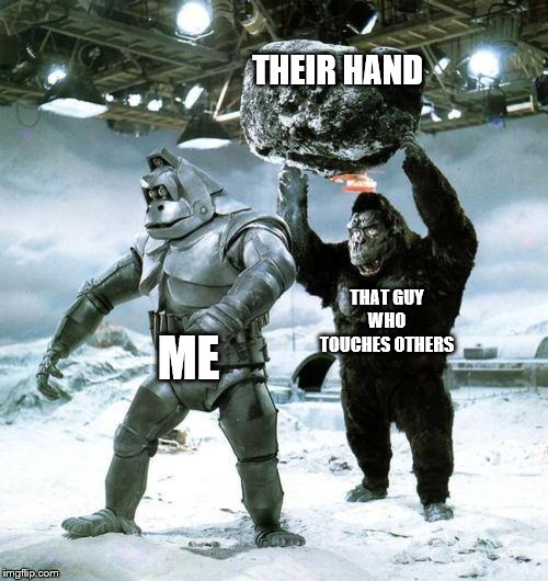 King Kong Escapes Meme | THEIR HAND; ME; THAT GUY WHO TOUCHES OTHERS | image tagged in king kong escapes meme | made w/ Imgflip meme maker