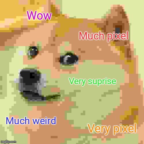 Doge Meme | Wow; Much pixel; Very suprise; Much weird; Very pixel | image tagged in memes,doge | made w/ Imgflip meme maker