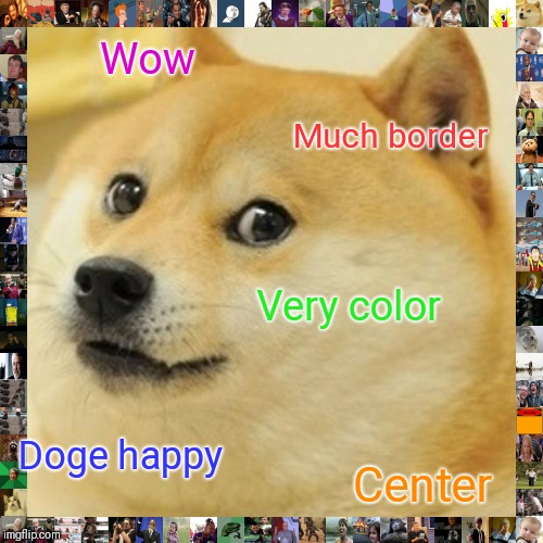 Doge | Wow; Much border; Very color; Doge happy; Center | image tagged in memes,doge | made w/ Imgflip meme maker