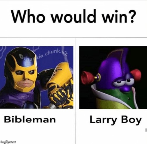 Finally! A worthy opponent! | image tagged in bible man,larry boy,veggietales | made w/ Imgflip meme maker