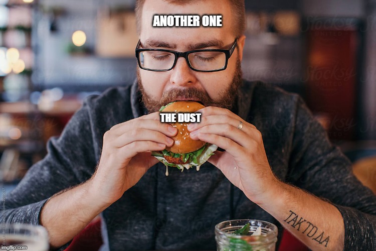 ANOTHER ONE; THE DUST | image tagged in another one bites the dust | made w/ Imgflip meme maker
