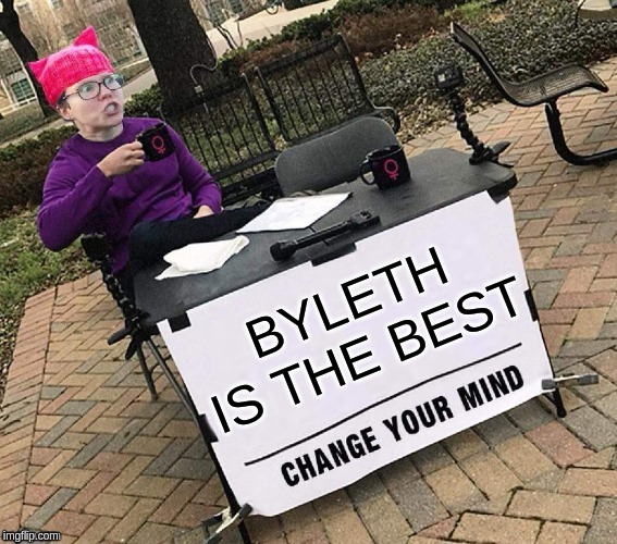 CHANGE YOUR MIND | BYLETH IS THE BEST | image tagged in change your mind | made w/ Imgflip meme maker