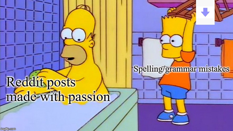 Why you do this to me? | Spelling/grammar mistakes; Reddit posts made with passion | image tagged in bart hitting homer with a chair,memes,meme | made w/ Imgflip meme maker