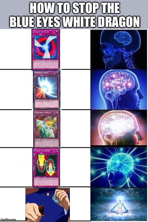 Screw the rules |  HOW TO STOP THE BLUE EYES WHITE DRAGON | image tagged in expanding brain 5 panel,funny memes,memes,yugioh,funny | made w/ Imgflip meme maker
