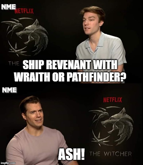Henry Cavill | SHIP REVENANT WITH WRAITH OR PATHFINDER? ASH! | image tagged in henry cavill,apex legends,titanfall,video games | made w/ Imgflip meme maker
