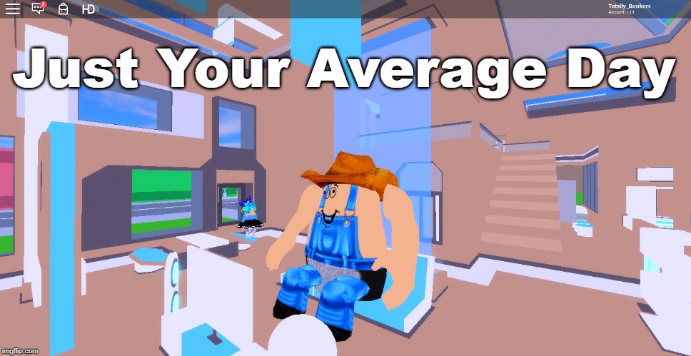 An Average Day | Just Your Average Day | image tagged in roblox,cleetus | made w/ Imgflip meme maker