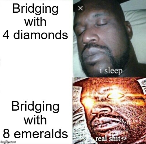 Sleeping Shaq | Bridging with 4 diamonds; Bridging with 8 emeralds | image tagged in memes,sleeping shaq | made w/ Imgflip meme maker