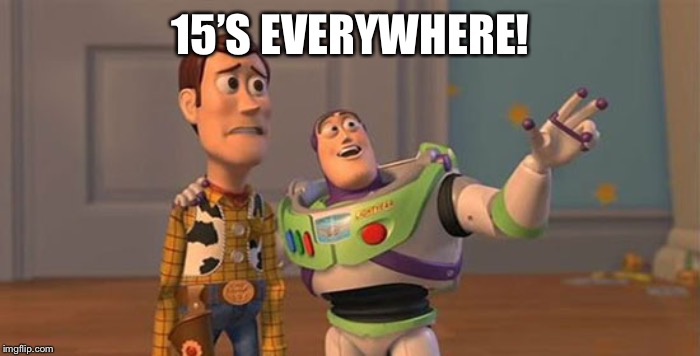 buzz lightyear and woody | 15’S EVERYWHERE! | image tagged in buzz lightyear and woody | made w/ Imgflip meme maker