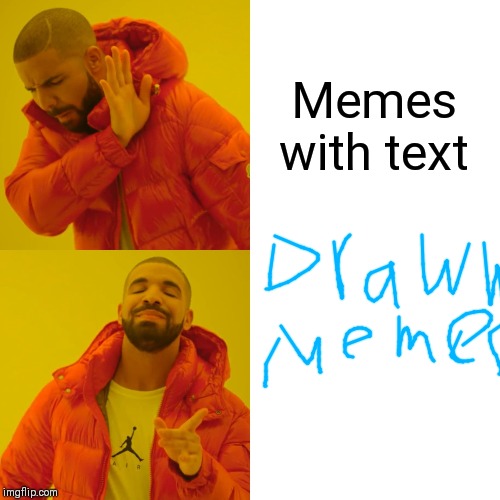 Drake Hotline Bling | Memes with text | image tagged in memes,drake hotline bling | made w/ Imgflip meme maker