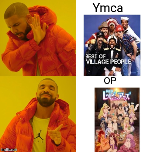 Drake Hotline Bling | Ymca; OP | image tagged in memes,drake hotline bling | made w/ Imgflip meme maker