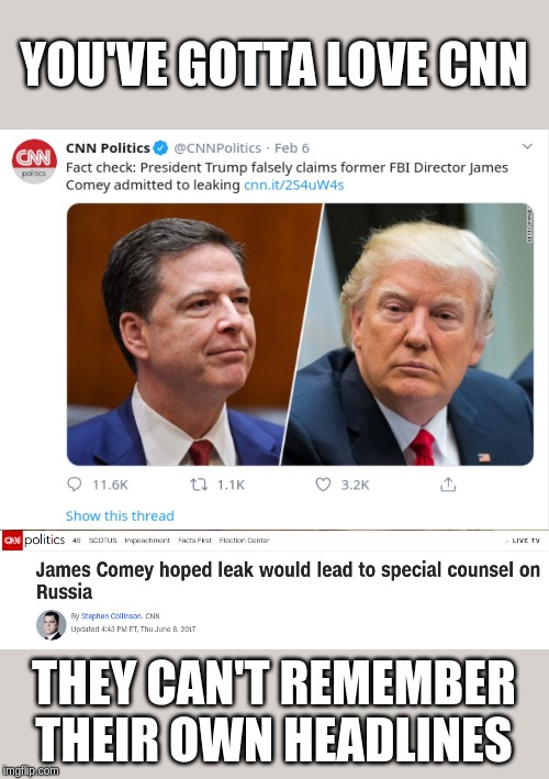 CNN TROLLS ITSELF | YOU'VE GOTTA LOVE CNN; THEY CAN'T REMEMBER THEIR OWN HEADLINES | image tagged in cnn,fake news,donald trump,james comey,leaks | made w/ Imgflip meme maker