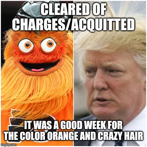 CLEARED OF CHARGES/ACQUITTED; IT WAS A GOOD WEEK FOR THE COLOR ORANGE AND CRAZY HAIR | image tagged in orange,donald trump | made w/ Imgflip meme maker