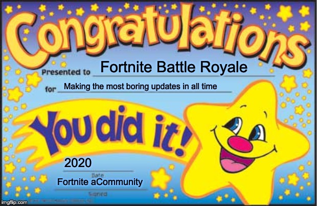 Happy Star Congratulations | Fortnite Battle Royale; Making the most boring updates in all time; 2020; Fortnite aCommunity | image tagged in memes,happy star congratulations | made w/ Imgflip meme maker