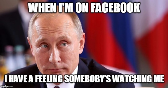 WHEN I'M ON FACEBOOK; I HAVE A FEELING SOMEBOBY'S WATCHING ME | image tagged in facebook,trolling the troll,misinformation,humor | made w/ Imgflip meme maker