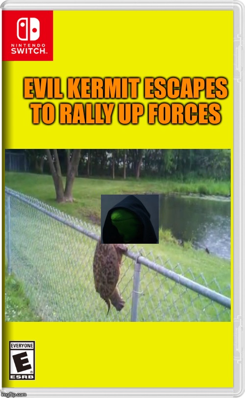 During all the Beck commotion, he escaped. | EVIL KERMIT ESCAPES TO RALLY UP FORCES | image tagged in nintendo switch | made w/ Imgflip meme maker