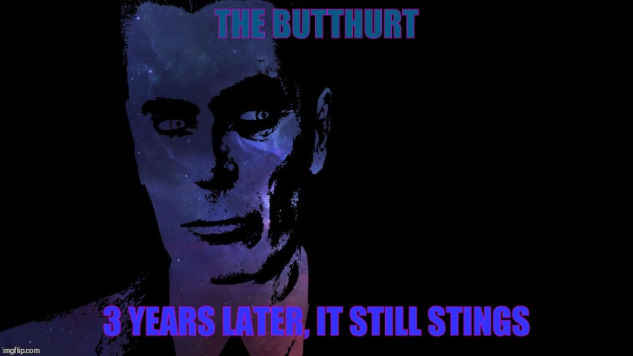 , | THE BUTTHURT 3 YEARS LATER, IT STILL STINGS | image tagged in g-man from half-life colors | made w/ Imgflip meme maker