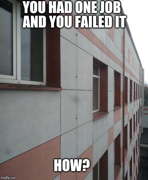 YOU HAD ONE JOB; AND YOU FAILED IT; HOW? | image tagged in lol,one job | made w/ Imgflip meme maker