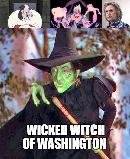WICKED WITCH OF WASHINGTON | image tagged in wicked witch,hillary clinton pissed,cruella deville,ursula | made w/ Imgflip meme maker
