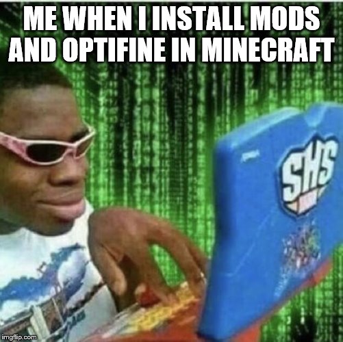 Ryan Beckford | ME WHEN I INSTALL MODS AND OPTIFINE IN MINECRAFT | image tagged in ryan beckford | made w/ Imgflip meme maker