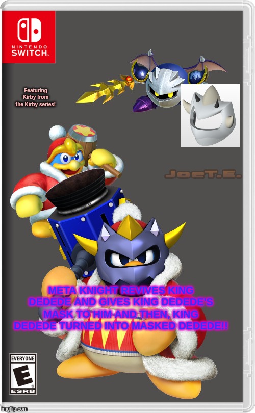 Meta Knight revives King Dedede | Featuring Kirby from the Kirby series! META KNIGHT REVIVES KING DEDEDE AND GIVES KING DEDEDE'S MASK TO HIM AND THEN, KING DEDEDE TURNED INTO MASKED DEDEDE!! | image tagged in nintendo switch,king dedede,meta knight | made w/ Imgflip meme maker