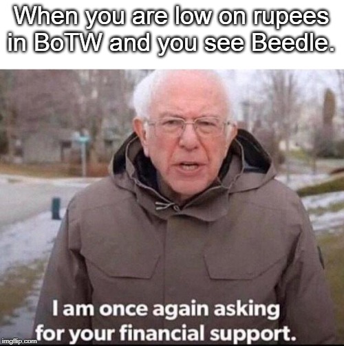 I am once again asking for your financial support | When you are low on rupees in BoTW and you see Beedle. | image tagged in i am once again asking for your financial support | made w/ Imgflip meme maker