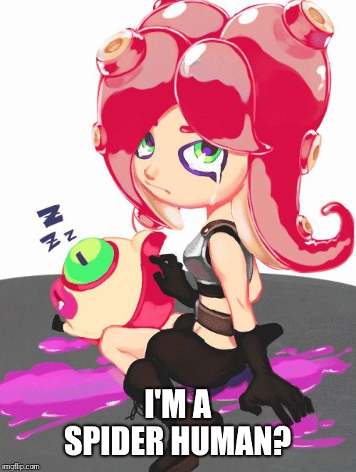 Crying Octoling | I'M A SPIDER HUMAN? | image tagged in crying octoling | made w/ Imgflip meme maker