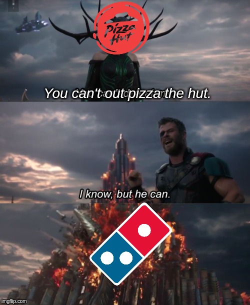 You can't out pizza the hut | You can't out pizza the hut. | image tagged in pizza hut,you can't defeat me,dominos,outpizza the hut | made w/ Imgflip meme maker