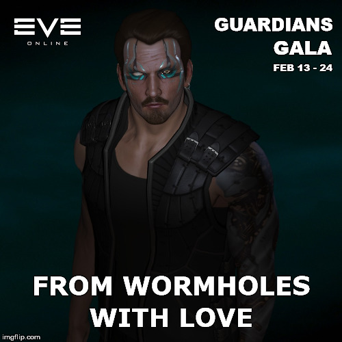 Eve Online - From Wormholes With Love | GUARDIANS; GALA; FEB 13 - 24; FROM WORMHOLES; WITH LOVE | image tagged in ccp,eve online,mmorpg | made w/ Imgflip meme maker
