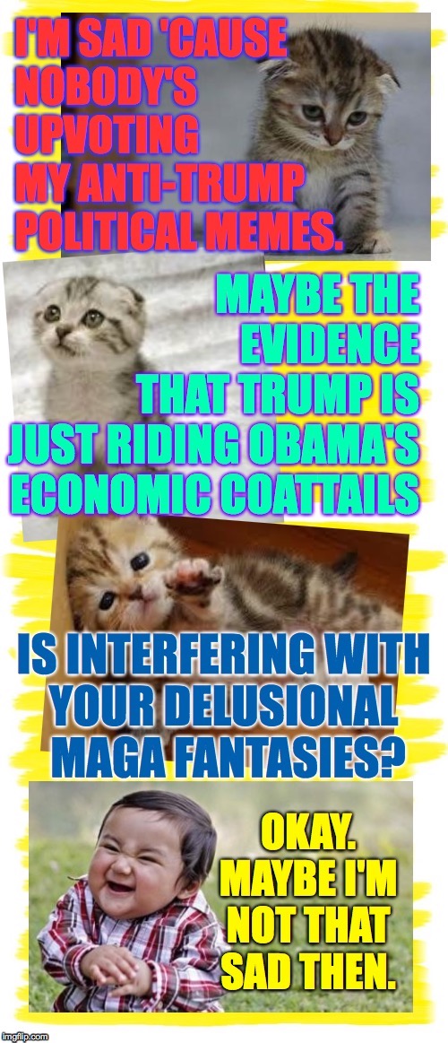 Each of your upvotes goes to support my more important work in the Fun stream. | . | image tagged in memes,con man trump,obama momentum,conservative sheep,if rocky can change maybe you can change,admit defeat and everybody wins | made w/ Imgflip meme maker