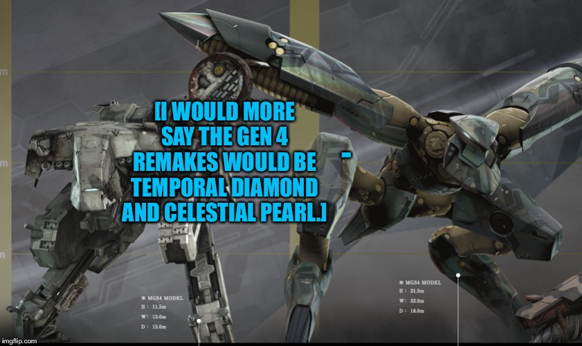 Two Metal Gears | [I WOULD MORE SAY THE GEN 4 REMAKES WOULD BE TEMPORAL DIAMOND AND CELESTIAL PEARL.] - | image tagged in two metal gears | made w/ Imgflip meme maker