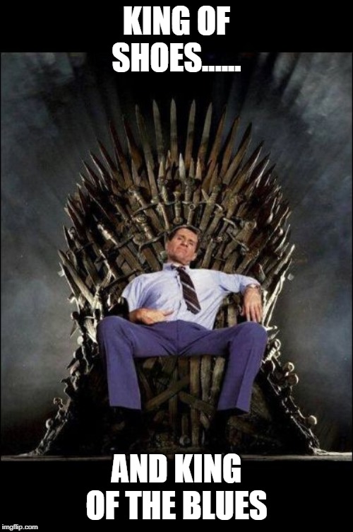 Al Bundy's Throne | KING OF SHOES...... AND KING OF THE BLUES | image tagged in al bundy's throne | made w/ Imgflip meme maker