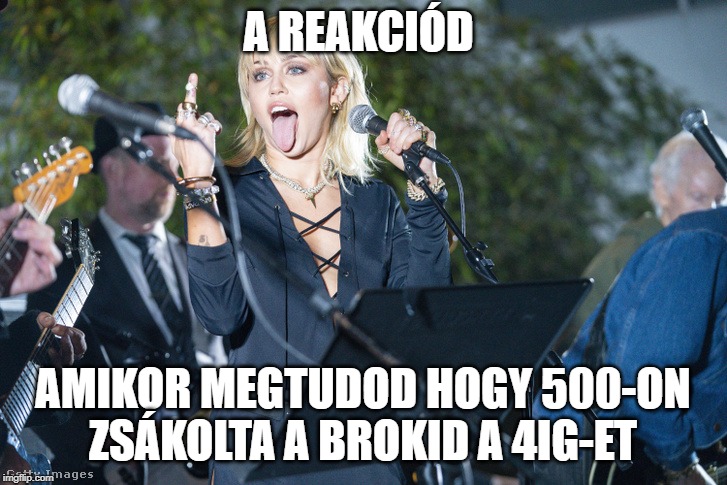 A REAKCIÓD; AMIKOR MEGTUDOD HOGY 500-ON ZSÁKOLTA A BROKID A 4IG-ET | made w/ Imgflip meme maker