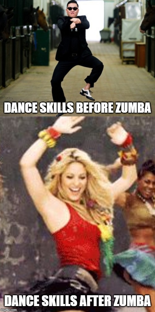 DANCE SKILLS BEFORE ZUMBA; DANCE SKILLS AFTER ZUMBA | image tagged in memes,psy horse dance,shakira | made w/ Imgflip meme maker