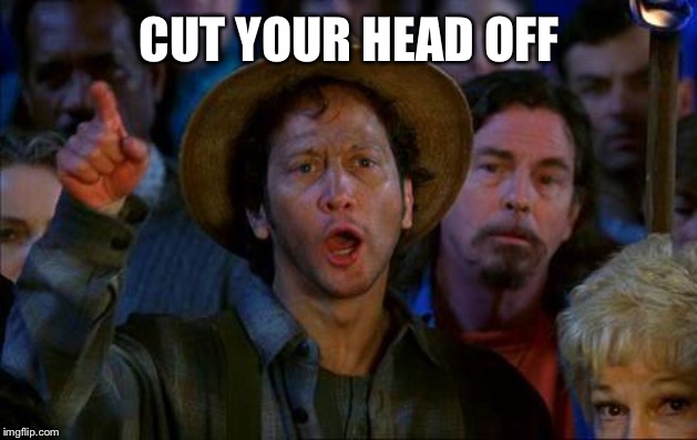 Rob Schnizzlit Cut his head off | CUT YOUR HEAD OFF | image tagged in rob schnizzlit cut his head off | made w/ Imgflip meme maker