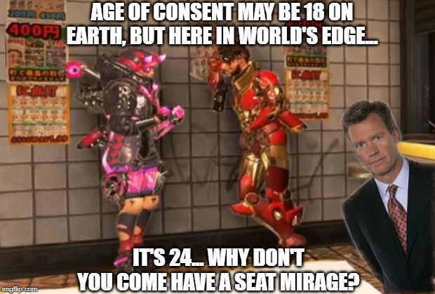 Mirage Busted By Chris Hansen | AGE OF CONSENT MAY BE 18 ON EARTH, BUT HERE IN WORLD'S EDGE... IT'S 24... WHY DON'T YOU COME HAVE A SEAT MIRAGE? | image tagged in wattson,mirage,apex legends,chris hansen | made w/ Imgflip meme maker