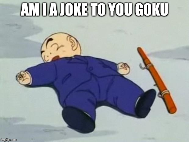 Dead Krillin | AM I A JOKE TO YOU GOKU | image tagged in dead krillin | made w/ Imgflip meme maker