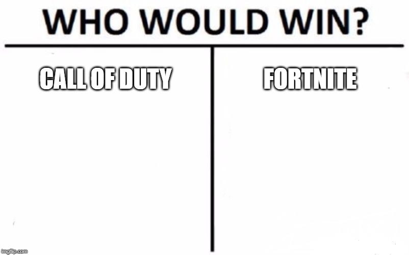 Who Would Win? | CALL OF DUTY; FORTNITE | image tagged in memes,who would win | made w/ Imgflip meme maker