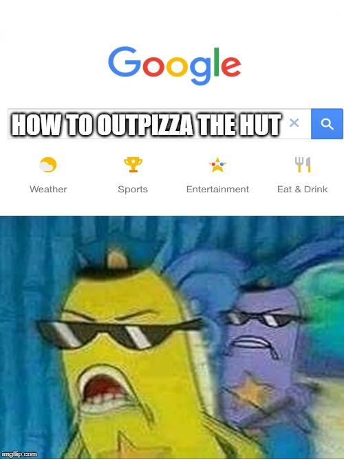 how to outpizza spongebob | HOW TO OUTPIZZA THE HUT | image tagged in spongebob police | made w/ Imgflip meme maker