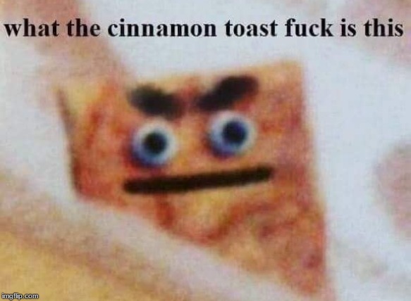 High Quality cinnamon toast Blank Meme Template
