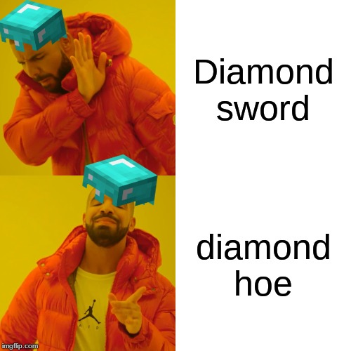 Drake Hotline Bling Meme | Diamond sword; diamond hoe | image tagged in memes,drake hotline bling | made w/ Imgflip meme maker